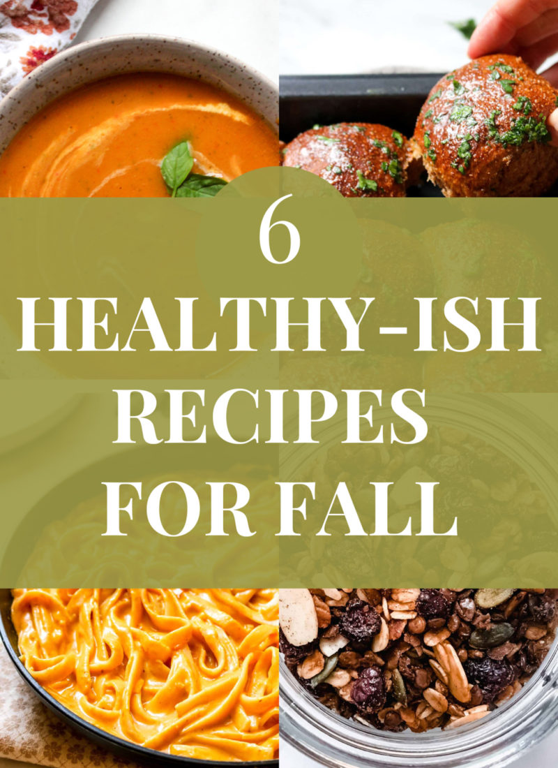 a collage of 4 fall recipes with a green box overlay of the title "6 Healthy-Ish Recipes for Fall"